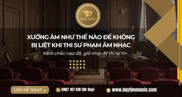 Xướng Âm Như Thế Nào Để Không Bị Liệt Khi Thi Sư Phạm Âm Nhạc