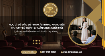 Học Gì Để Đậu Sư Phạm Âm Nhạc Nhạc Viện TP.HCM? Lộ Trình Chuẩn Cho Người Mới