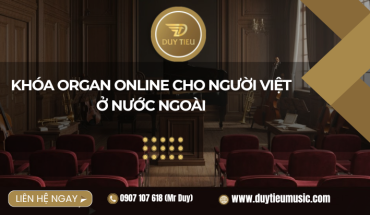 Khóa Organ Online Cho Người Việt Ở Nước Ngoài