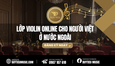 LỚP VIOLIN ONLINE CHO NGƯỜI VIỆT Ở NƯỚC NGOÀI